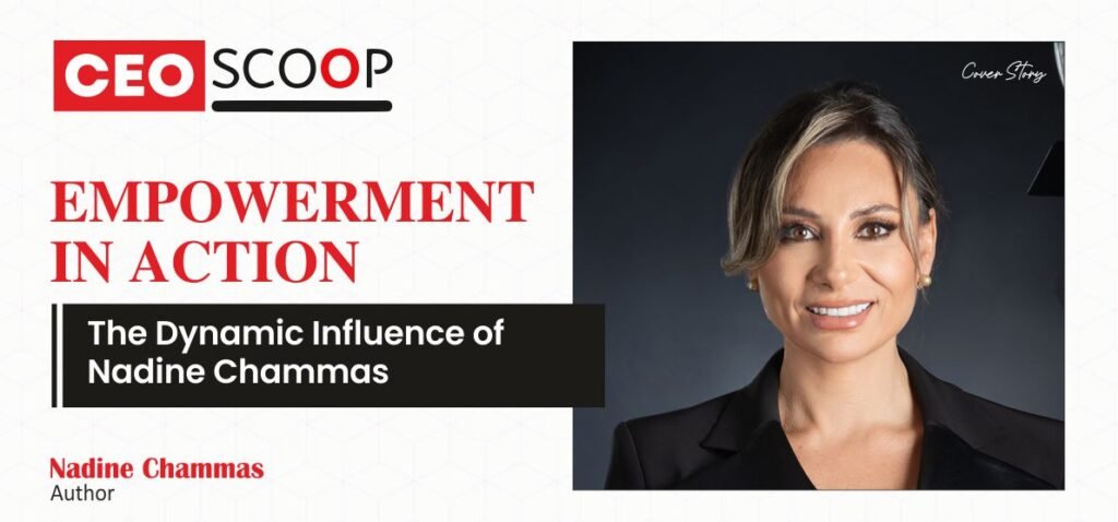 Empowerment in Action: The Dynamic Influence of Nadine Chammas