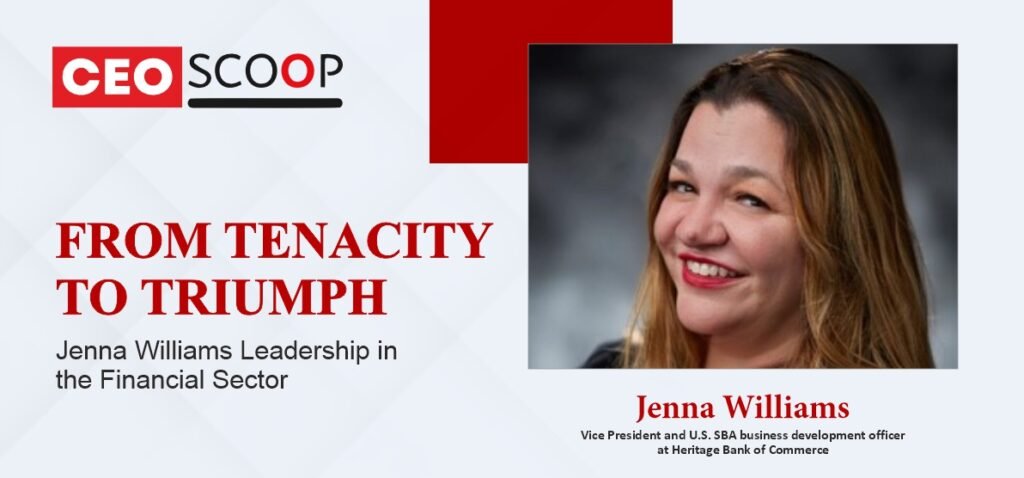 From Tenacity to Triumph: Jenna Williams’ Leadership in the Financial Sector