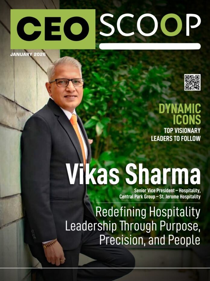 Vikas Sharma: Redefining Hospitality Leadership Through Purpose, Precision, and People Vikas Sharma: Redefining Hospitality Leadership Through Purpose, Precision, and People