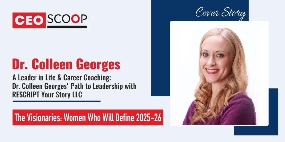 A Leader in Life & Career Coaching: Dr. Colleen Georges’ Path to Leadership with RESCRIPT Your Story LLC