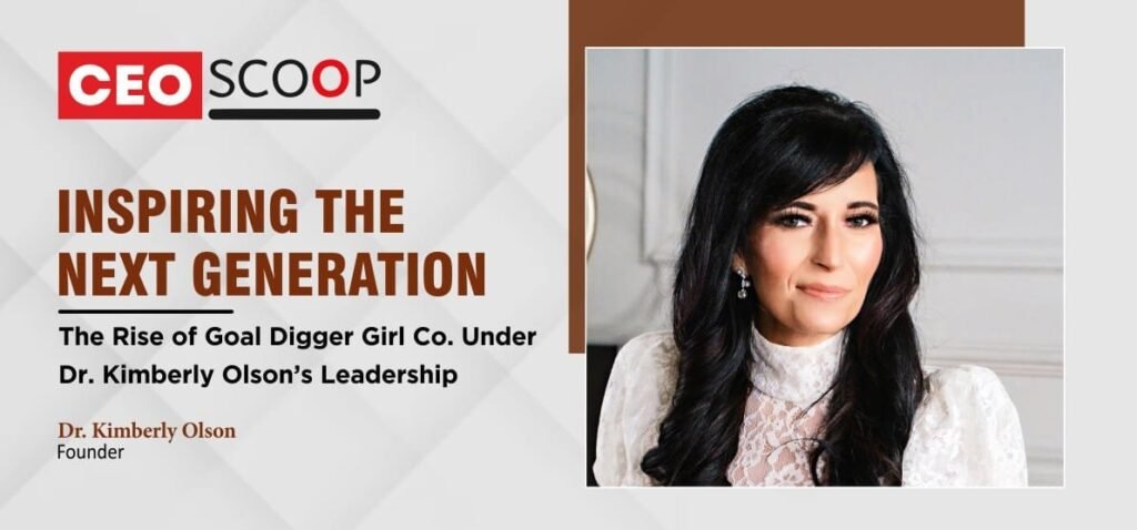 Inspiring the Next Generation: The Rise of Goal Digger Girl Co. Under Dr. Kimberly Olson’s Leadership