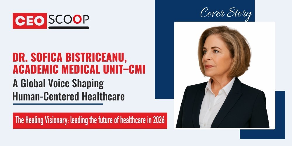 Dr. Sofica Bistriceanu, Academic Medical Unit–CMI: A Global Voice Shaping Human-Centered Healthcare