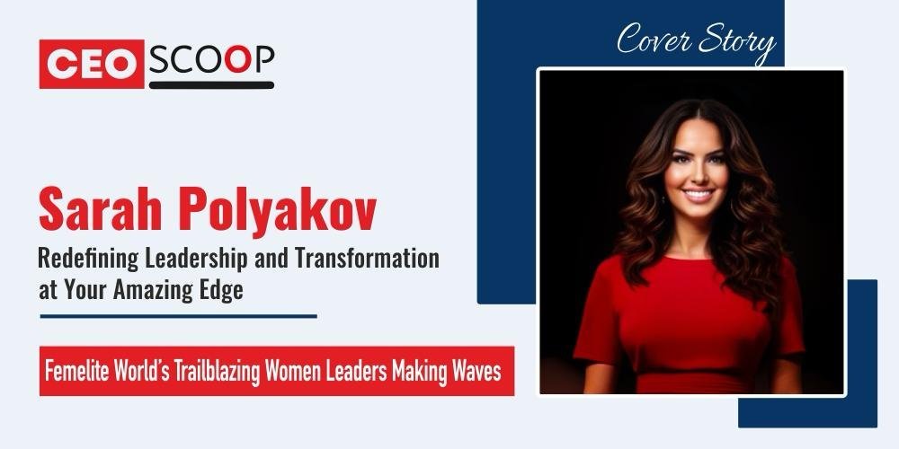 Sarah Polyakov: Redefining Leadership and Transformation at Your Amazing Edge