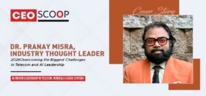Dr. Pranay Misra, Industry Thought Leader: Overcoming the Biggest Challenges in Telecom and AI Leadership