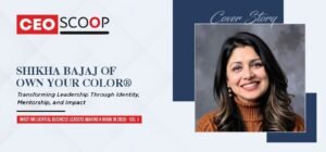 Shikha Bajaj of Own Your Color®: Transforming Leadership Through Identity, Mentorship, and Impact
