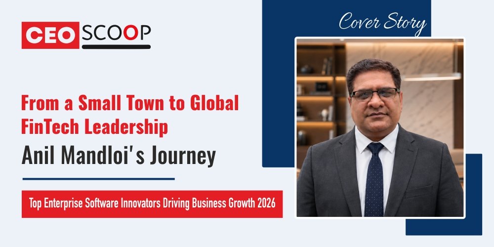 From A Small Town To Global Fintech Leadership: Anil Mandloi’s Journey