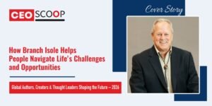 How Branch Isole Helps People Navigate Life’s Challenges and Opportunities