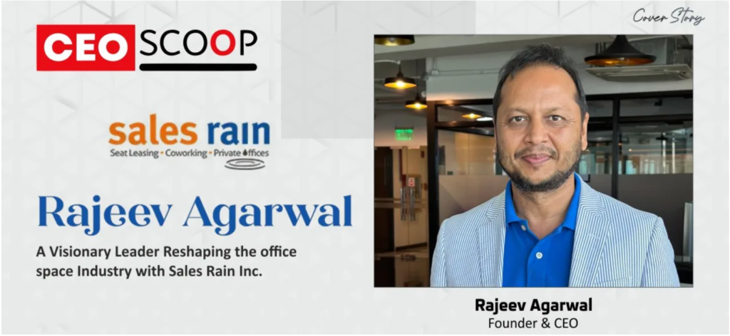 Rajeev Agarwal: A Visionary Leader Reshaping the Office Space Industry with Sales Rain Inc.