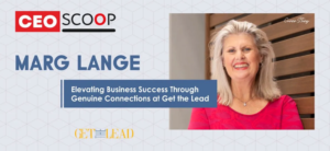Marg Lange: Elevating Business Success Through Genuine Connections at Get the Lead