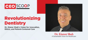 Dr. Kianor Shah: A Sustainable Vision For Healthcare