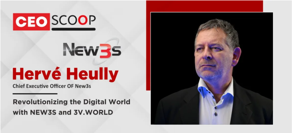 Hervé Heully: Revolutionizing the Digital World with NEW3S and 3V.WORLD