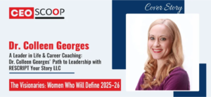 A Leader in Life & Career Coaching: Dr. Colleen Georges’ Path to Leadership with RESCRIPT Your Story LLC