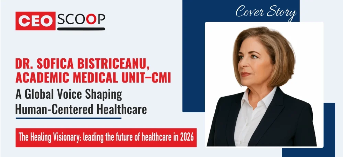 Dr. Sofica Bistriceanu, Academic Medical Unit–CMI: A Global Voice Shaping Human-Centered Healthcare