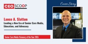 Lance A. Slatton: Leading a New Era of Senior Care Media, Education, and Advocacy