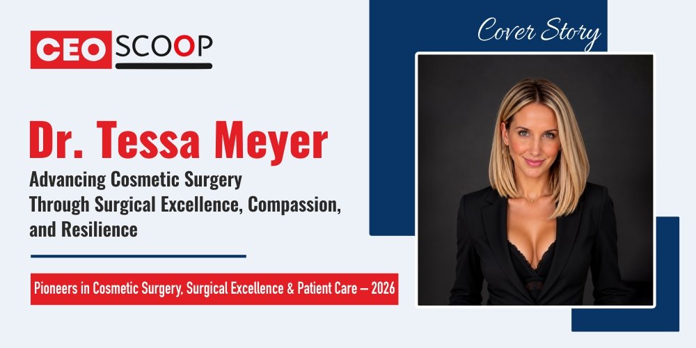 Dr. Tessa Meyer: Advancing Cosmetic Surgery Through Surgical Excellence, Compassion, and Resilience